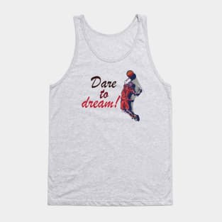 Dare to dream! - Inspirational Motivational Quote! Tank Top